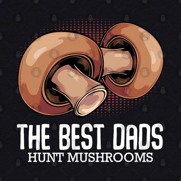 The Best Dads Hunt Mushrooms - Mushroom Hunter Fathers Day by Lumio Gifts